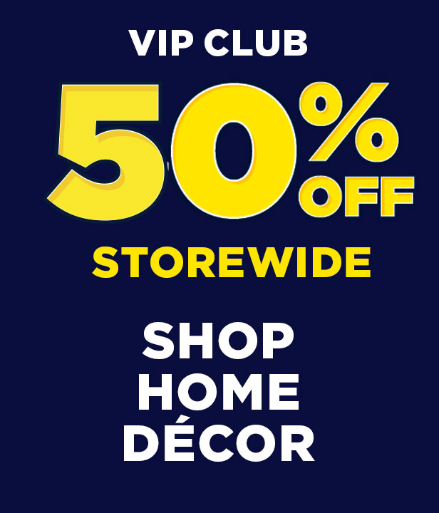 VIP CLUB 50% Off Home Decor