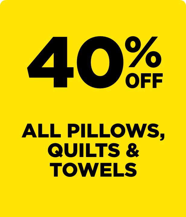 40% Off All Pillows, Quilts & Towels