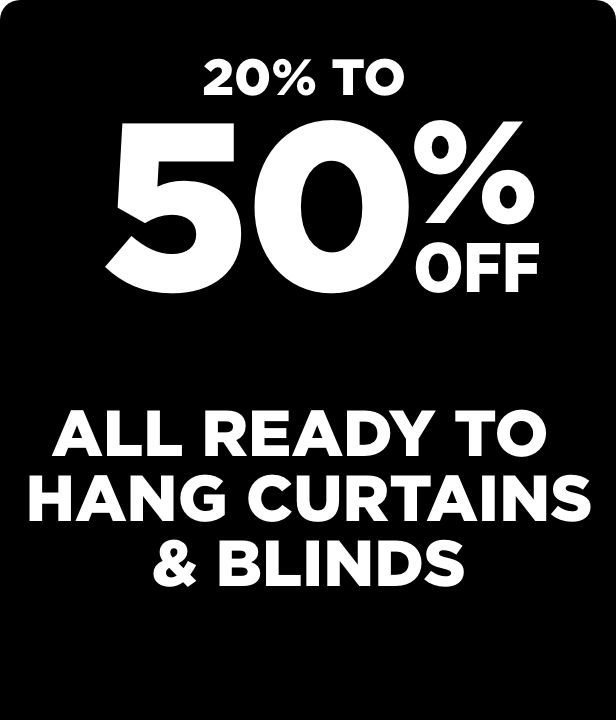 20% To 50% Off All Ready to Hang Curtains & Blinds