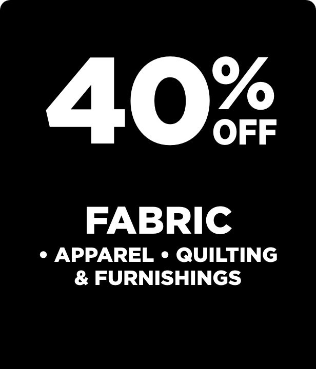 40% Off Apparel, Quilting & Furnishing Fabric